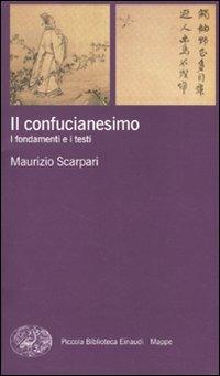 Il confucianesimo. I fondamenti e i testi - Maurizio Scarpari - Libro -  Einaudi - Piccola biblioteca Einaudi. Mappe | IBS