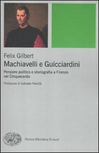 Machiavelli e Guicciardini. Pensiero politico e storiografia a Firenze nel Cinquecento - Felix Gilbert - copertina