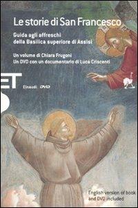 Le storie di San Francesco. Guida agli affreschi della Basilica superiore di Assisi. Con DVD. Ediz. italiana e inglese - Chiara Frugoni,Luca Criscenti - copertina