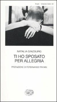 Ti ho sposato per allegria - Natalia Ginzburg - copertina