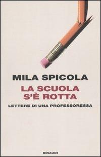 La scuola s'è rotta. Lettere di una professoressa - Mila Spicola - copertina