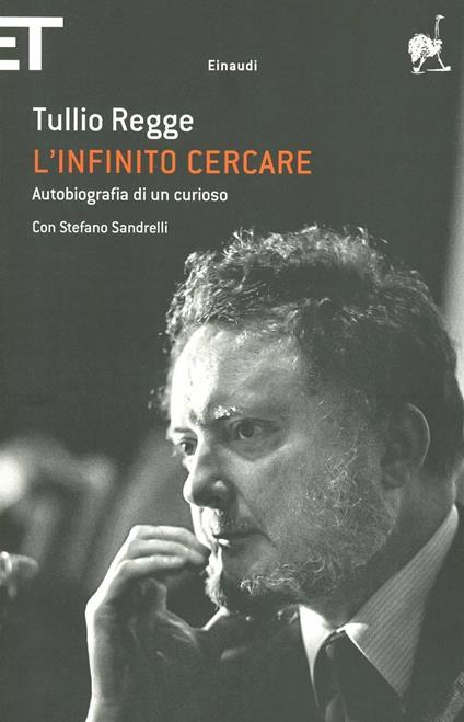 L'infinito cercare. Autobiografia di un curioso - Tullio Regge,Stefano Sandrelli - copertina