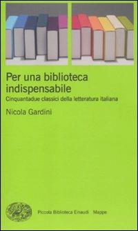 Per una biblioteca indispensabile. Cinquantadue classici della letteratura italiana - Nicola Gardini - copertina