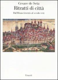 Ritratti di città europee. Dal Rinascimento al secolo XVIII - Cesare De Seta - copertina