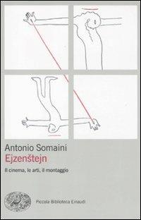 Ejzenstejn. Il cinema, le arti, il montaggio - Antonio Somaini - copertina