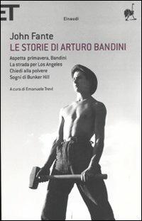 Le storie di Arturo Bandini: Aspetta primavera, Bandini-La strada per Los Angeles-Chiedi alla polvere-Sogni di Bunker Hill - John Fante - copertina