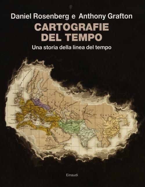 Cartografie del tempo. Una storia della linea del tempo - Daniel Rosenberg,Anthony Grafton - copertina