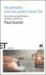 Ho pensato che mio padre fosse Dio. Storie dal cuore dell'America raccolte e riscritte da Paul Auster