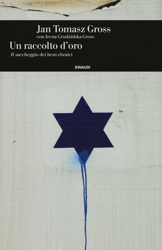 Un raccolto d'oro. Il saccheggio dei beni ebraici - Jan Tomasz Gross,Irena Grudzinska Gross - copertina