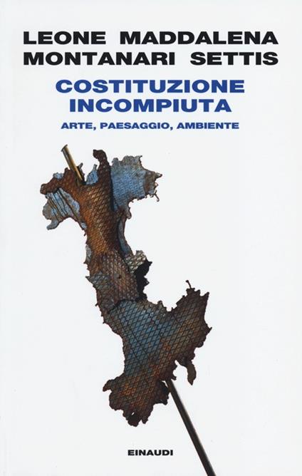 Costituzione incompiuta. Arte, paesaggio, ambiente - Paolo Maddalena,Alice Leone,Tomaso Montanari - copertina