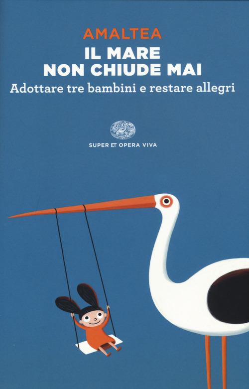 Il mare non chiude mai. Adottare tre bambini e restare allegri - Amaltea - 3