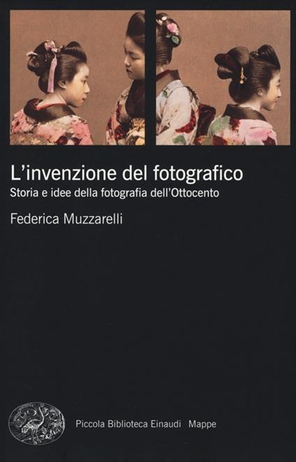 L' invenzione del fotografico. Storia e idee della fotografia dell'Ottocento - Federica Muzzarelli - copertina