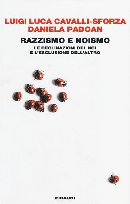 Razzismo e noismo. Le declinazioni del noi e l'esclusione dell'altro - Luigi Luca Cavalli-Sforza,Daniela Padoan - copertina