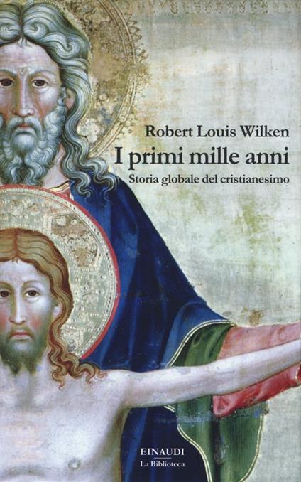 I primi mille anni. Storia globale del cristianesimo - Robert Louis Wilken - copertina