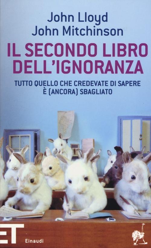 Il secondo libro dell'ignoranza. Tutto quello che credevate di sapere è (ancora) sbagliato - John Lloyd,John Mitchinson - copertina