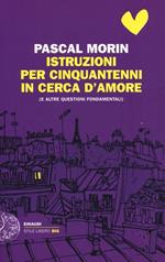 Istruzioni per cinquantenni in cerca d'amore (e altre questioni fondamentali)