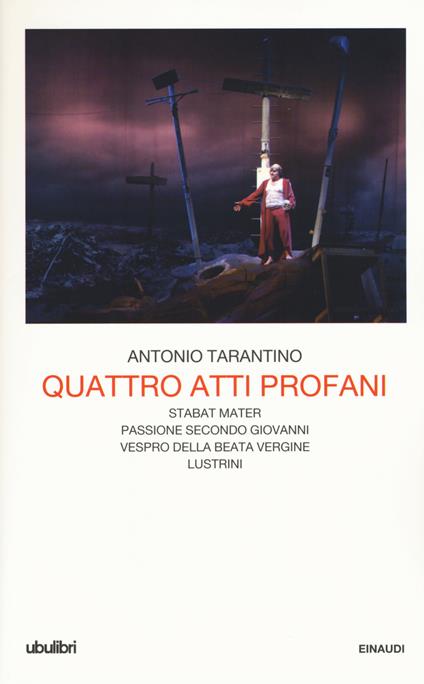 Quattro atti profani: Stabat mater-Passione secondo Giovanni-Vespro della Beata Vergine-Lustrini - Antonio Tarantino - copertina