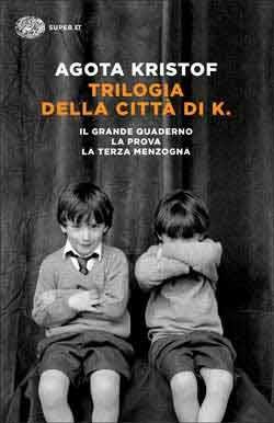 Trilogia della città di K. Il grande quaderno-La prova-La terza menzogna -  Agota Kristof - Libro - Einaudi - Super ET | IBS