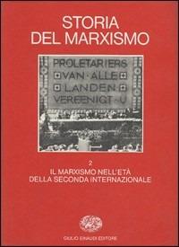 Storia del marxismo. Vol. 2: Il marxismo nell'Età della Seconda Internazionale. - copertina