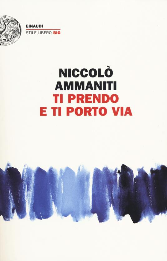 Ti prendo e ti porto via - Niccolò Ammaniti - Libro - Einaudi - Einaudi.  Stile libero big