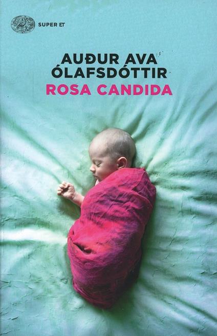 Rosa candida - Audur Ava Ólafsdóttir - Libro - Einaudi - Super ET | IBS