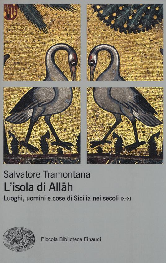 L' isola di Allah. Luoghi, uomini e cose di Sicilia nei secoli IX-XI - Salvatore  Tramontana - Libro - Einaudi - Piccola biblioteca Einaudi. Nuova serie | IBS