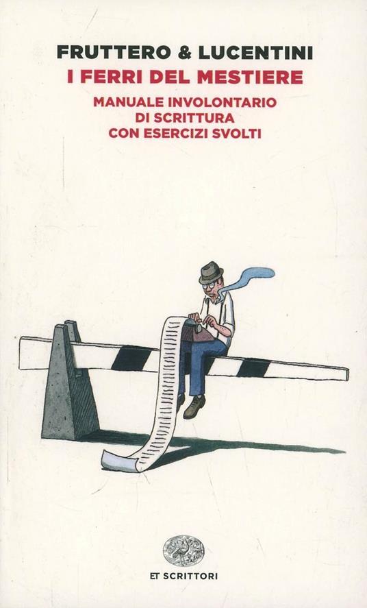 I ferri del mestiere. Manuale involontario di scrittura con esercizi svolti - Carlo Fruttero,Franco Lucentini - copertina