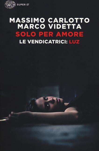Solo per amore. Le vendicatrici: Luz - Massimo Carlotto,Marco Videtta - copertina