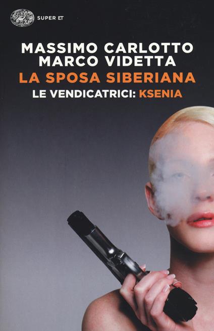 La sposa siberiana. Le vendicatrici: Ksenia - Massimo Carlotto,Marco Videtta - copertina