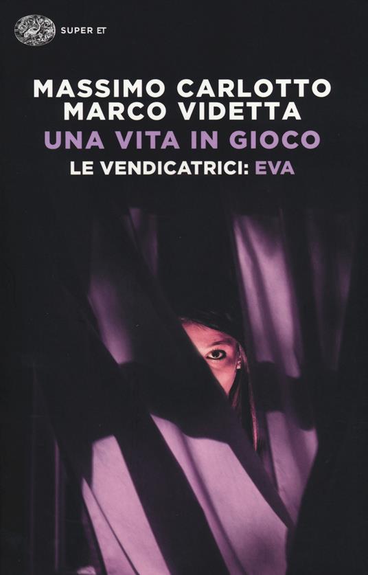Una vita in gioco. Le vendicatrici: Eva - Massimo Carlotto,Marco Videtta - copertina
