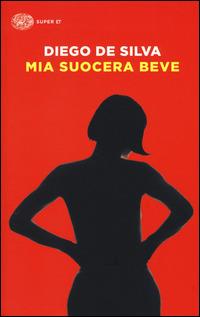 Mia suocera beve - Diego De Silva - copertina