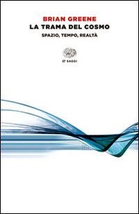 La trama del cosmo. Spazio, tempo, realtà - Brian Greene - copertina