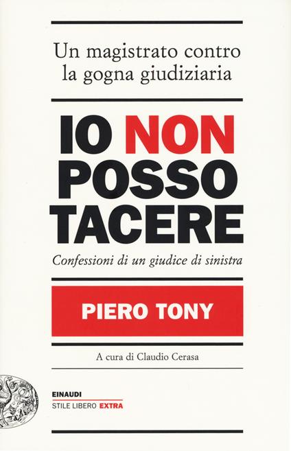 Io non posso tacere. Confessioni di un giudice di sinistra - Piero Tony - copertina