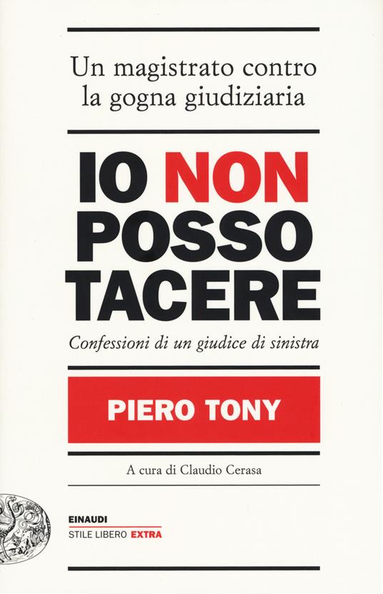 Io non posso tacere. Confessioni di un giudice di sinistra - Piero Tony - copertina