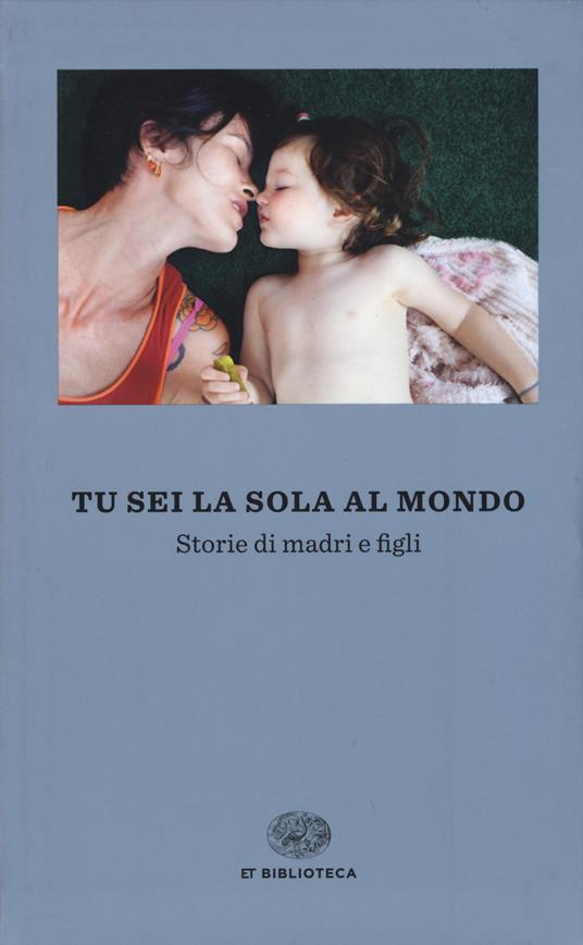 Tu sei la sola al mondo. Storie di madri e di figlie - copertina