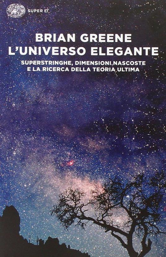 L'universo elegante. Superstringhe, dimensioni nascoste e la ricerca della teoria ultima - Brian Greene - copertina