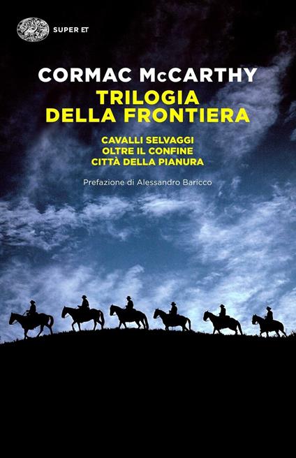 Trilogia della frontiera: Cavalli selvaggi-Oltre il confine-Città della  pianura - Cormac McCarthy - Libro - Einaudi - Super ET