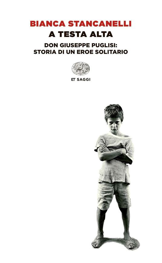 A testa alta. Don Giuseppe Puglisi: storia di un eroe solitario - Bianca Stancanelli - copertina