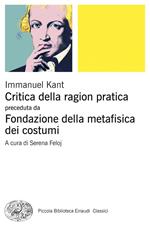 Critica della ragion pratica. Fondazione della metafisica dei costumi