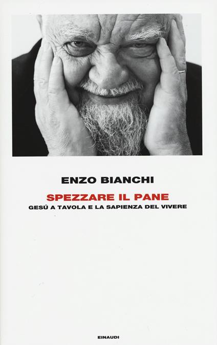 Spezzare il pane. Gesù a tavola e la sapienza del vivere - Enzo Bianchi - copertina