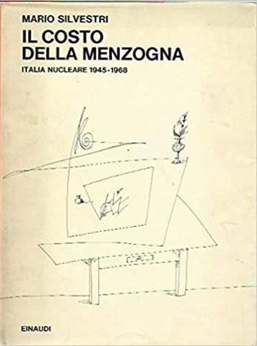 Il costo della menzogna. Italia nucleare (1945-1968) - Mario Silvestri - copertina