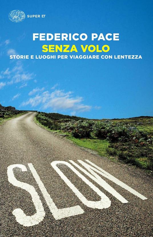 Senza volo. Storie e luoghi per viaggiare con lentezza - Federico Pace - copertina