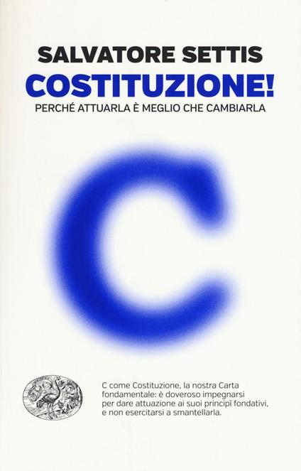 Costituzione! Perché attuarla è meglio che cambiarla - Salvatore Settis - copertina