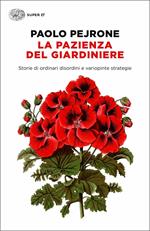 La pazienza del giardiniere. Storie di ordinari disordini e variopinte strategie