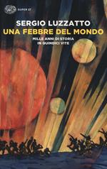 Una febbre del mondo. Mille anni di storia in quindici vite