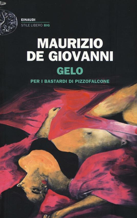 Gelo per i Bastardi di Pizzofalcone - Maurizio De Giovanni - Libro -  Einaudi - Einaudi. Stile libero big | IBS