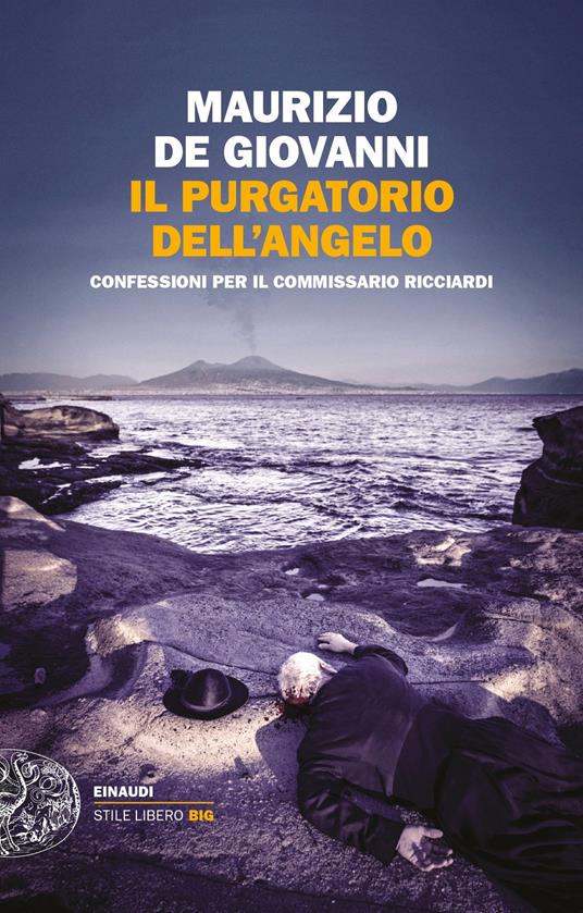 Il purgatorio dell'angelo. Confessioni per il commissario Ricciardi -  Maurizio de Giovanni - Libro - Einaudi - Einaudi. Stile libero big | IBS