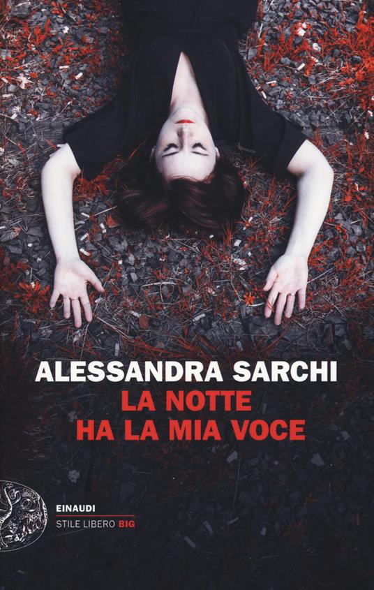 La notte ha la mia voce - Alessandra Sarchi - Libro - Einaudi - Einaudi.  Stile libero big | IBS
