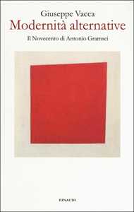 Modernità alternative. Il Novecento di Antonio Gramsci