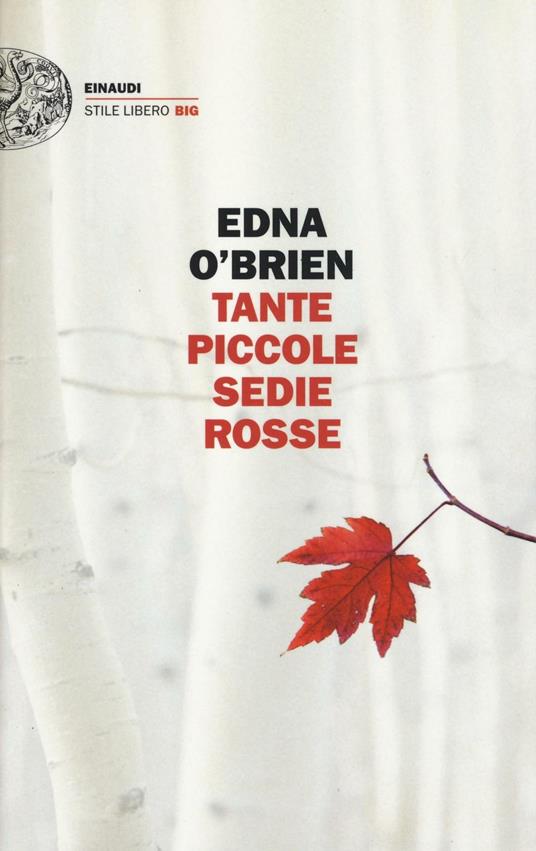 Tante piccole sedie rosse - Edna O'Brien - Libro - Einaudi - Einaudi. Stile  libero big | IBS